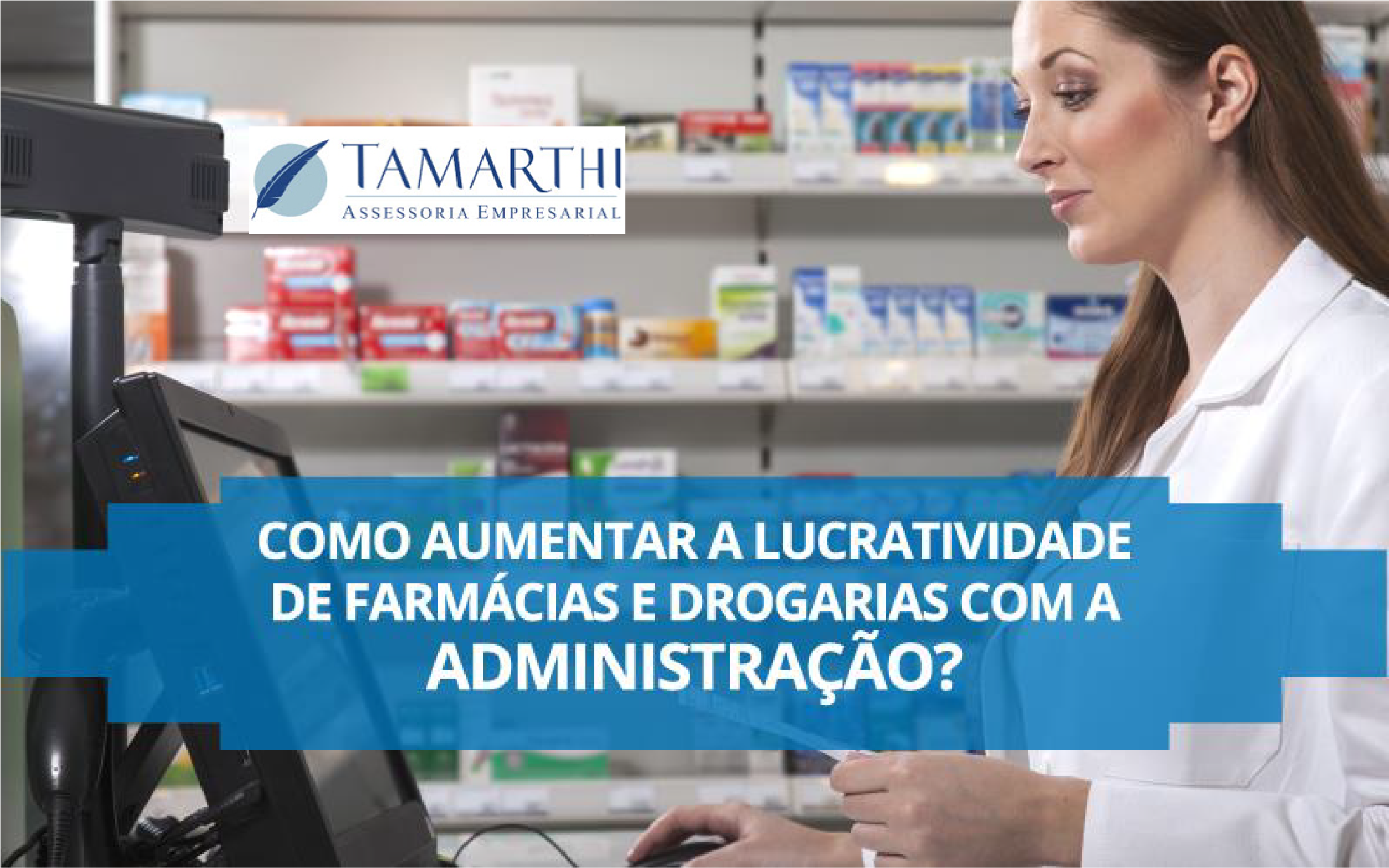 Aumentar A Lucratividade De Farmácias E Drogarias - Contabilidade Em São Paulo | Tamarthi Assessoria Empresarial