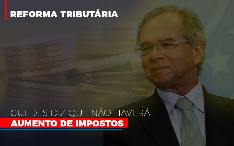 Guedes-diz-que-nao-havera-aumento-de-impostos