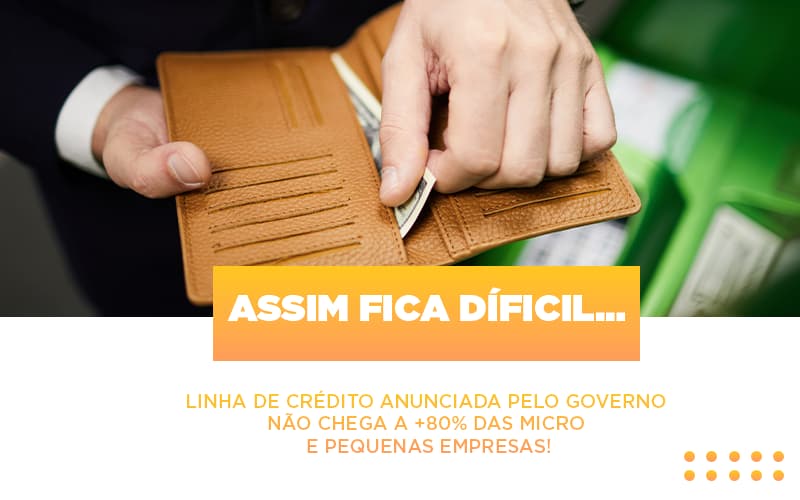 Assim-fica-dificil-linha-de-credito-anunciada-pelo-governo-nao-chega-a-80-das-micro-e-pequenas-empresas